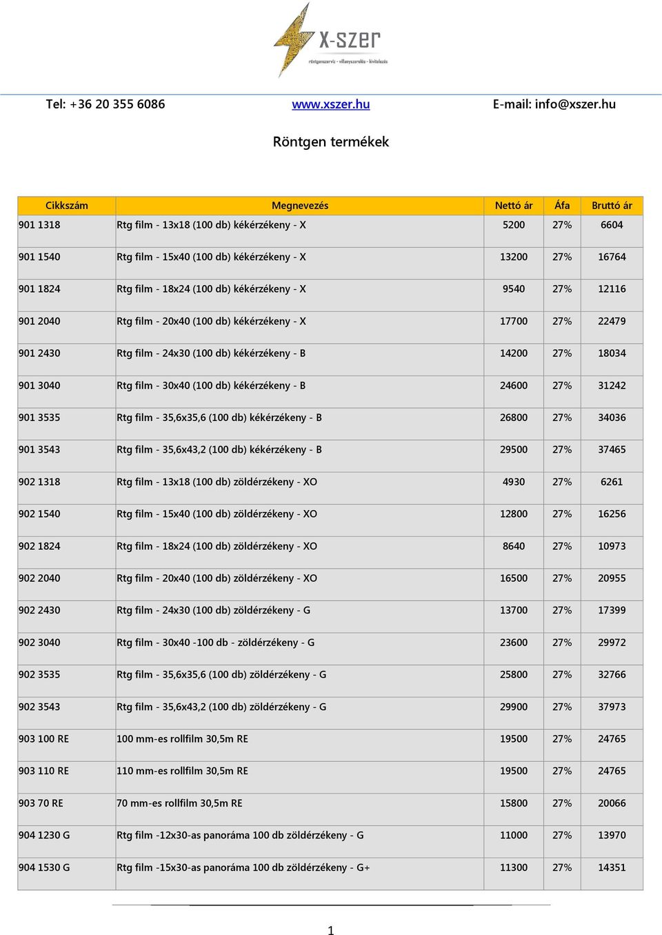 24600 27% 31242 901 3535 Rtg film - 35,6x35,6 (100 db) kékérzékeny - B 26800 27% 34036 901 3543 Rtg film - 35,6x43,2 (100 db) kékérzékeny - B 29500 27% 37465 902 1318 Rtg film - 13x18 (100 db)