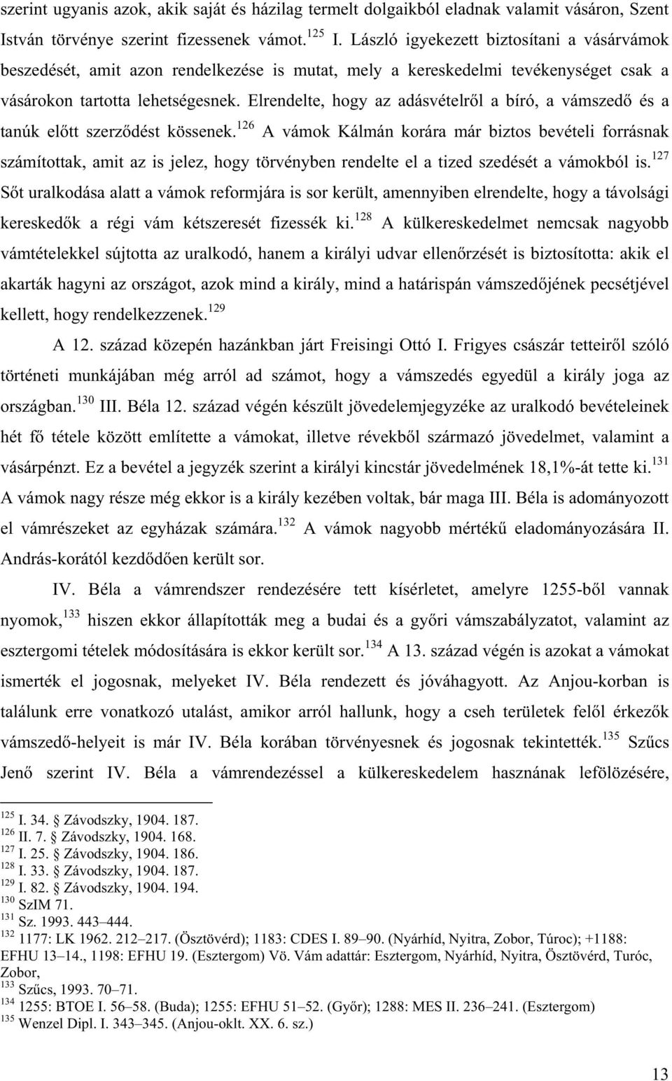 Elrendelte, hogy az adásvételr l a bíró, a vámszed és a tanúk el tt szerz dést kössenek.