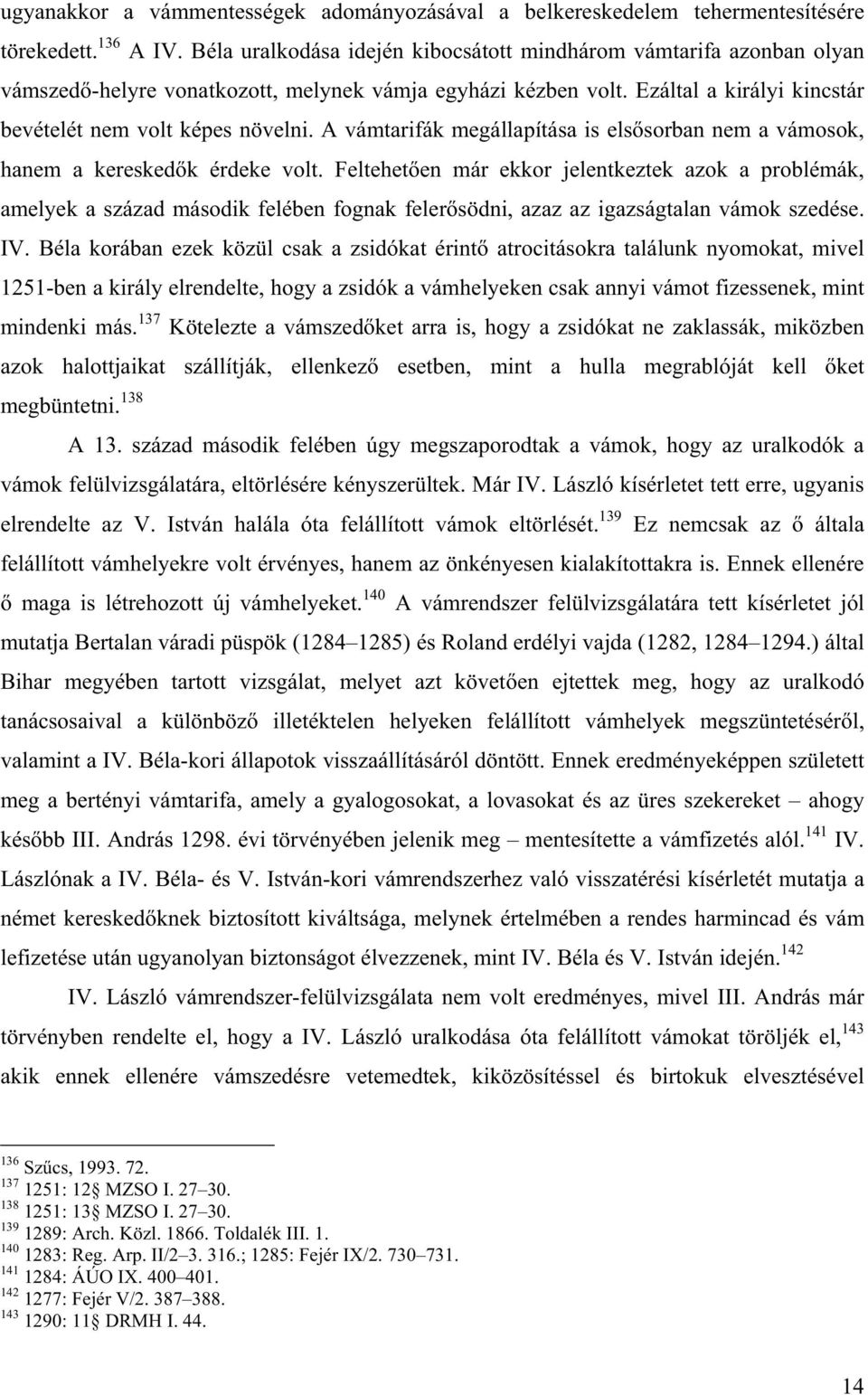 A vámtarifák megállapítása is els sorban nem a vámosok, hanem a keresked k érdeke volt.