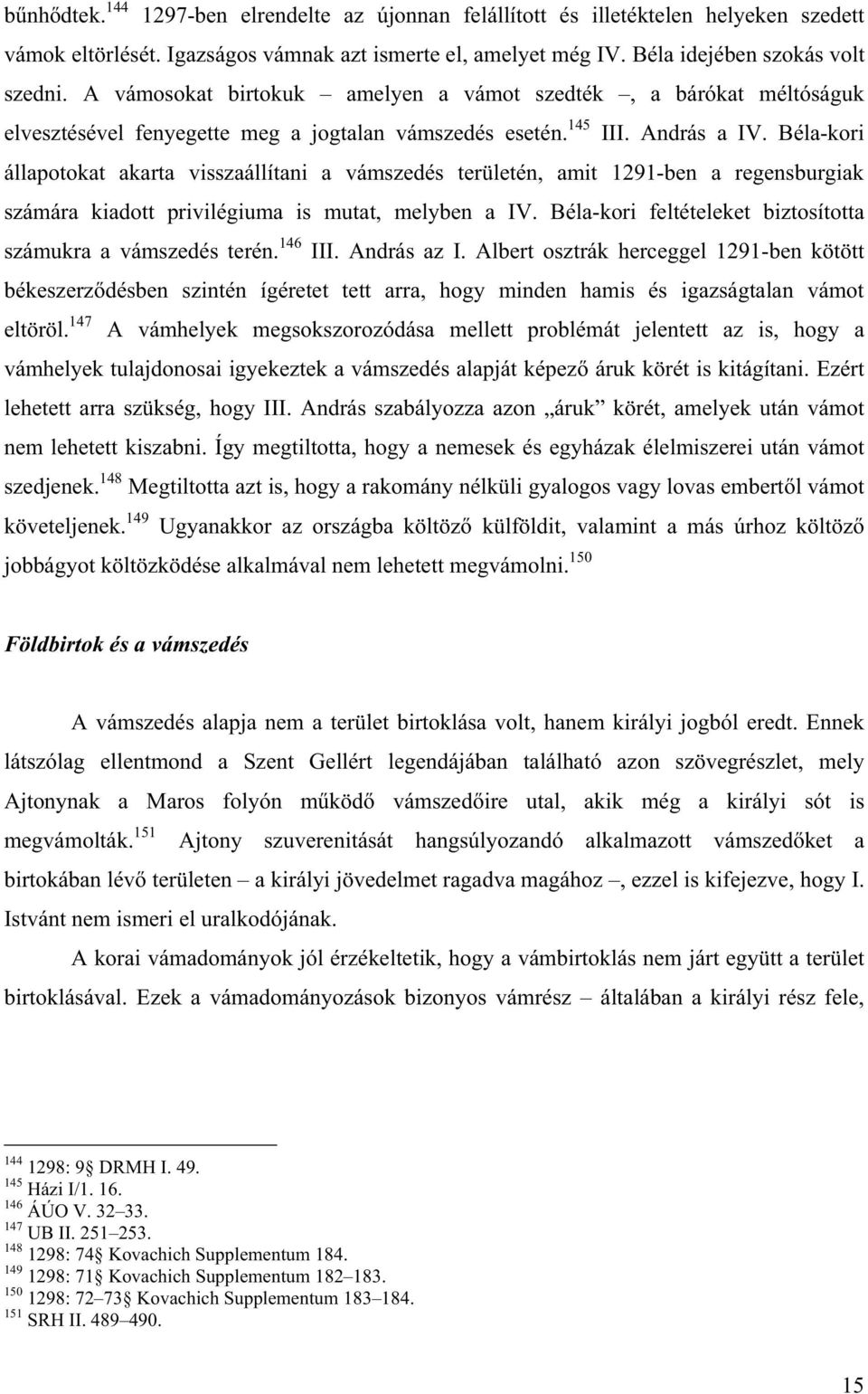 Béla-kori állapotokat akarta visszaállítani a vámszedés területén, amit 1291-ben a regensburgiak számára kiadott privilégiuma is mutat, melyben a IV.