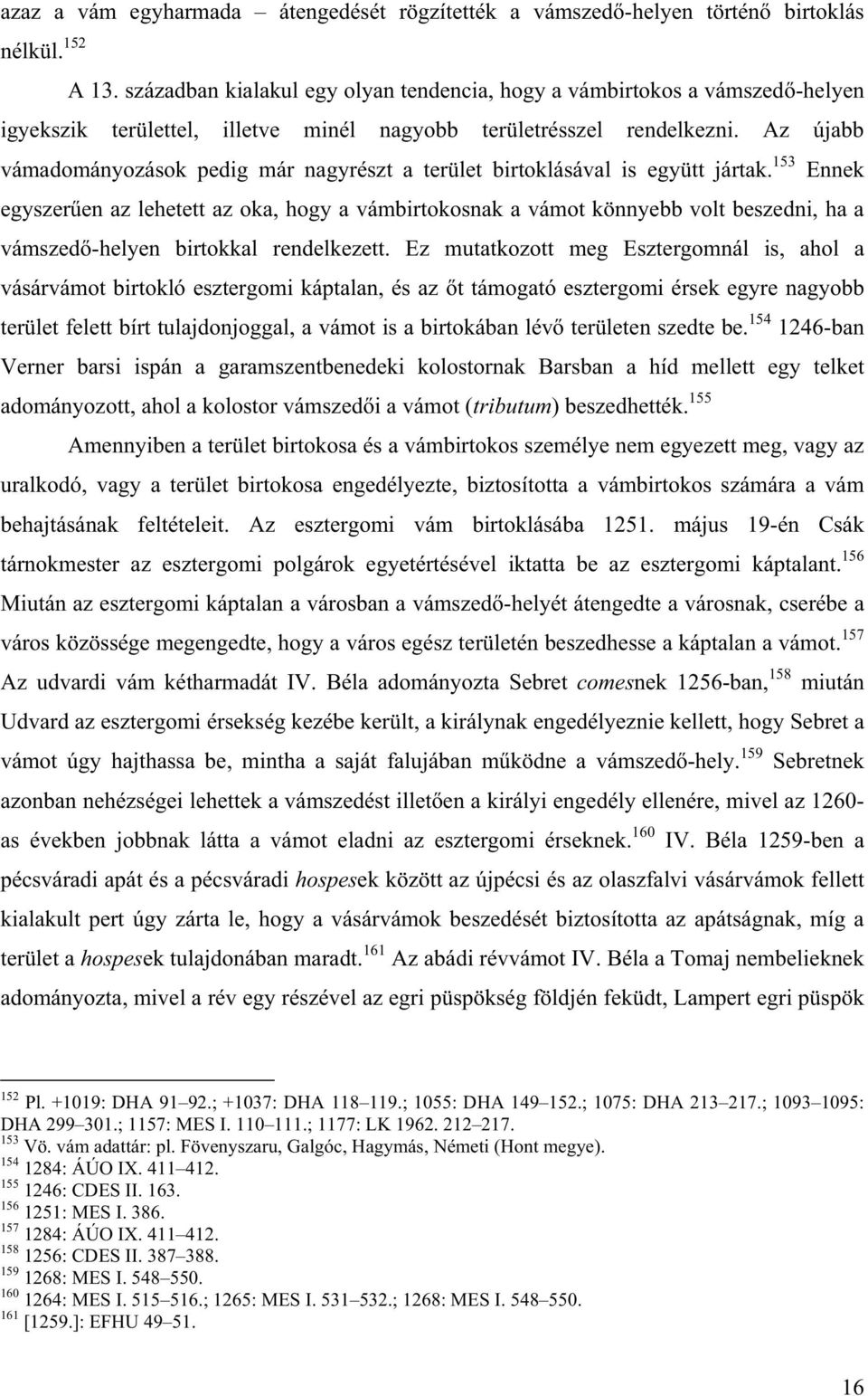Az újabb vámadományozások pedig már nagyrészt a terület birtoklásával is együtt jártak.