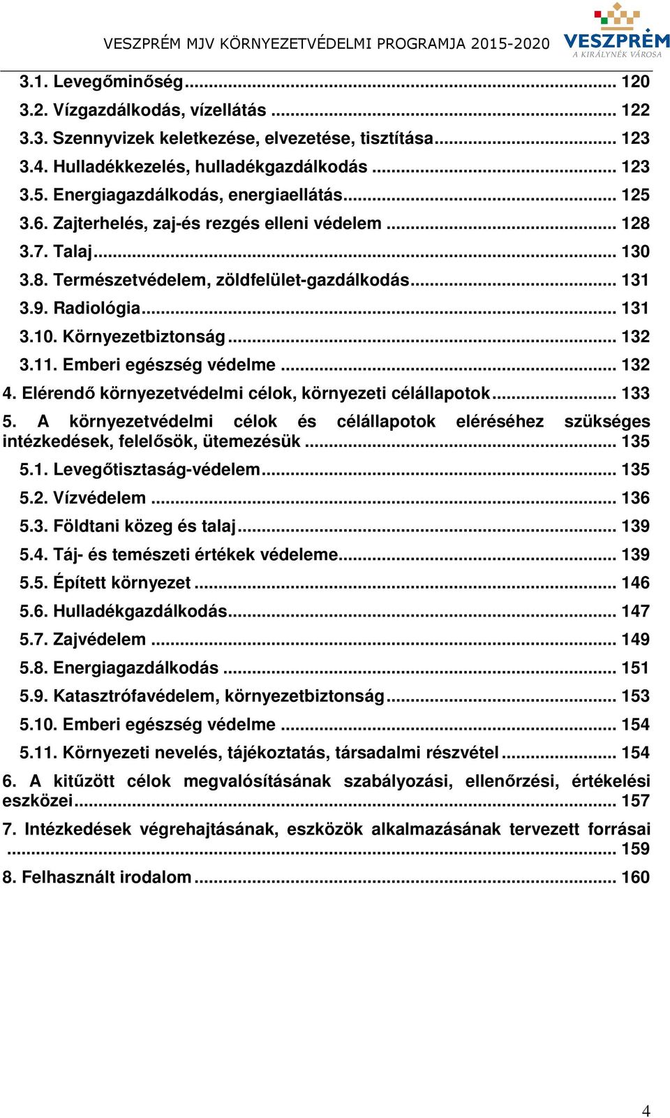 Környezetbiztonság... 132 3.11. Emberi egészség védelme... 132 4. Elérendő környezetvédelmi célok, környezeti célállapotok... 133 5.