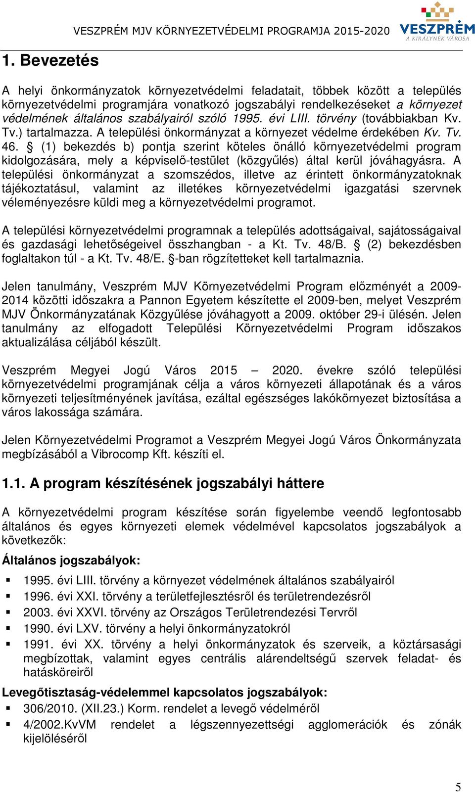 (1) bekezdés b) pontja szerint köteles önálló környezetvédelmi program kidolgozására, mely a képviselő-testület (közgyűlés) által kerül jóváhagyásra.