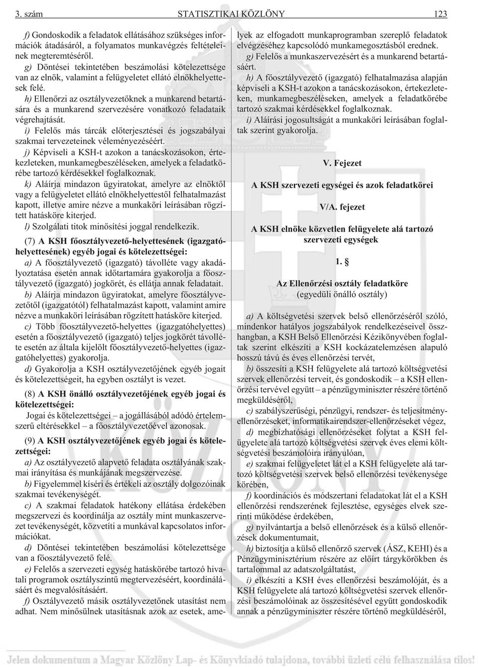 h) Ellenõrzi az osztályvezetõknek a munkarend betartására és a munkarend szervezésére vonatkozó feladataik végrehajtását.