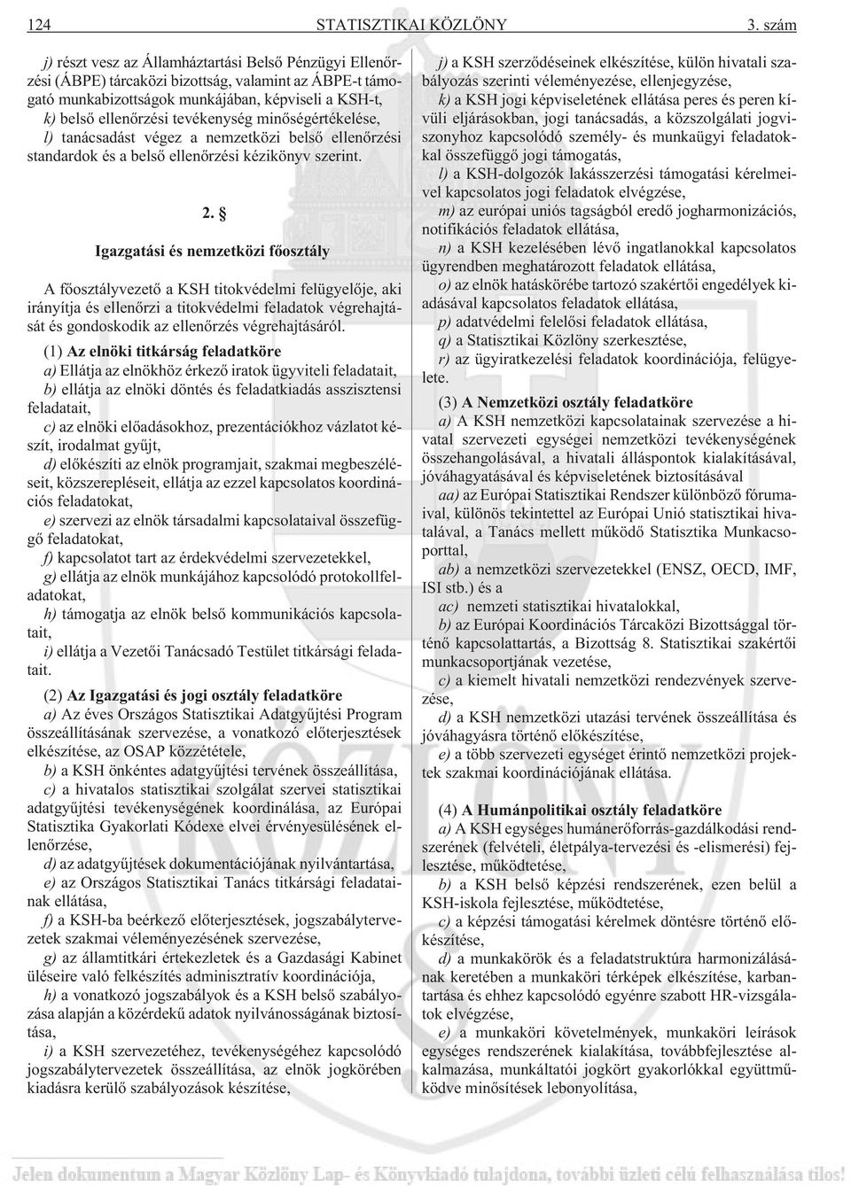 tevékenység minõségértékelése, l) tanácsadást végez a nemzetközi belsõ ellenõrzési standardok és a belsõ ellenõrzési kézikönyv szerint. 2.
