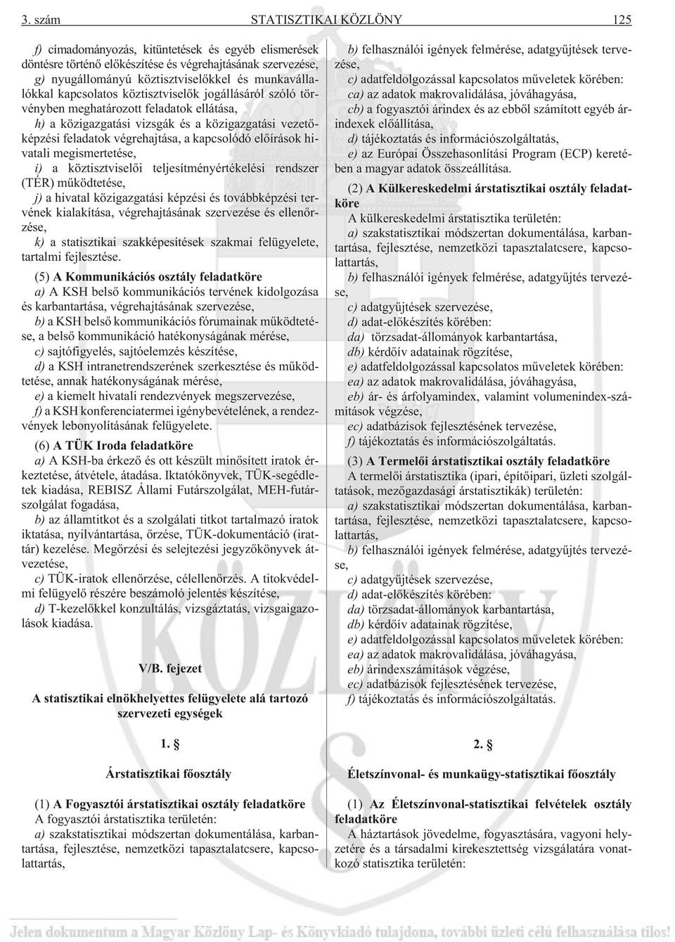 kapcsolódó elõírások hivatali megismertetése, i) a köztisztviselõi teljesítményértékelési rendszer (TÉR) mûködtetése, j) a hivatal közigazgatási képzési és továbbképzési tervének kialakítása,