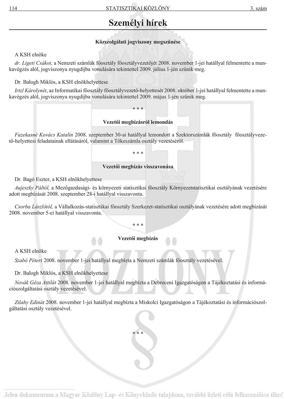 Balogh Miklós, a KSH elnökhelyettese Irtzl Károlynét, az Informatikai fõosztály fõosztályvezetõ-helyettesét 2008.