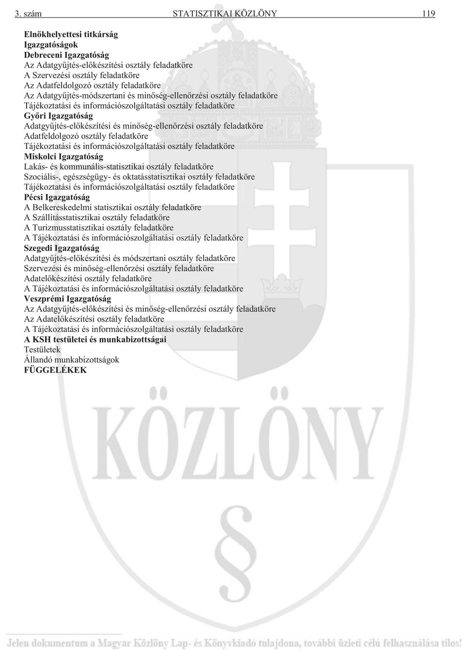 minõség-ellenõrzési osztály feladatköre Adatfeldolgozó osztály feladatköre Tájékoztatási és információszolgáltatási osztály feladatköre Miskolci Igazgatóság Lakás- és kommunális-statisztikai osztály