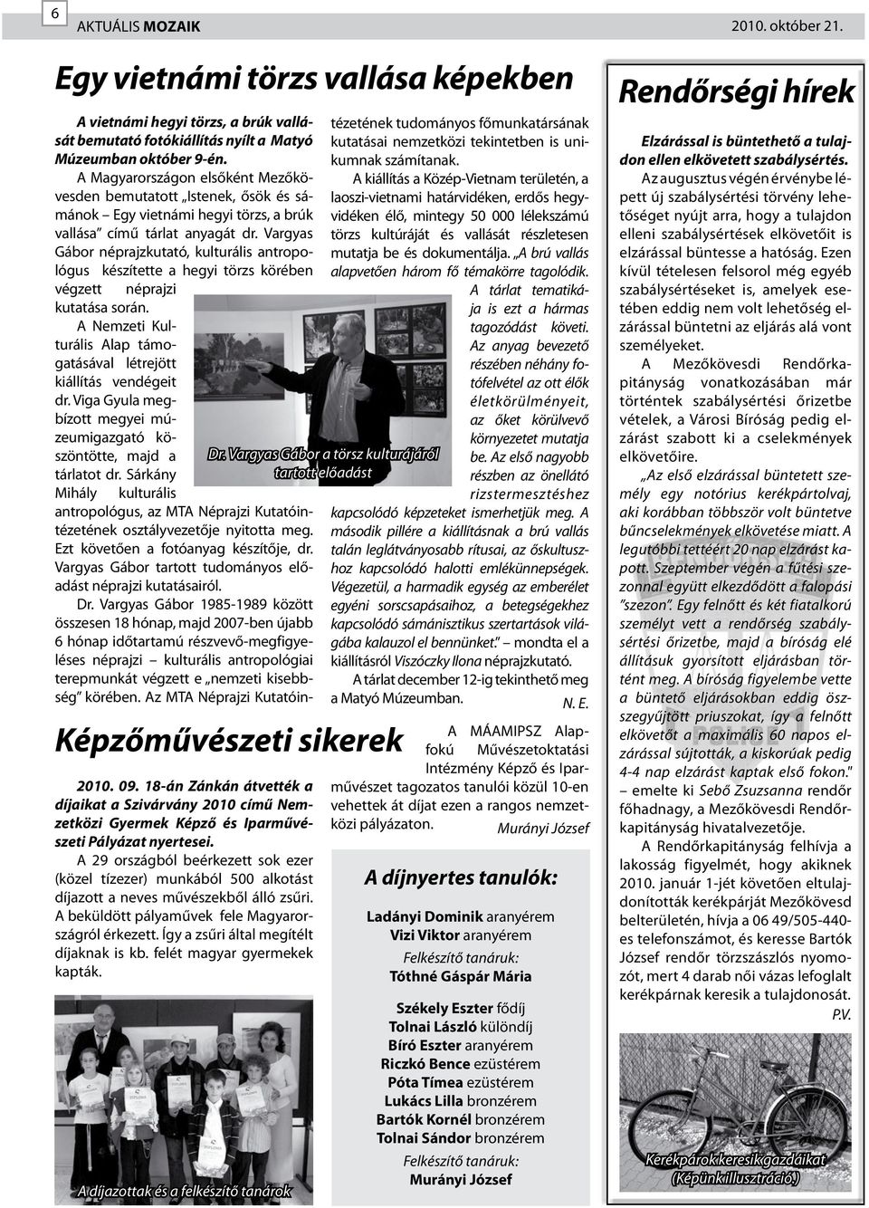 Vargyas Gábor néprajzkutató, kulturális antropológus készítette a hegyi törzs körében végzett néprajzi kutatása során. A Nemzeti Kulturális Alap támogatásával létrejött kiállítás vendégeit dr.