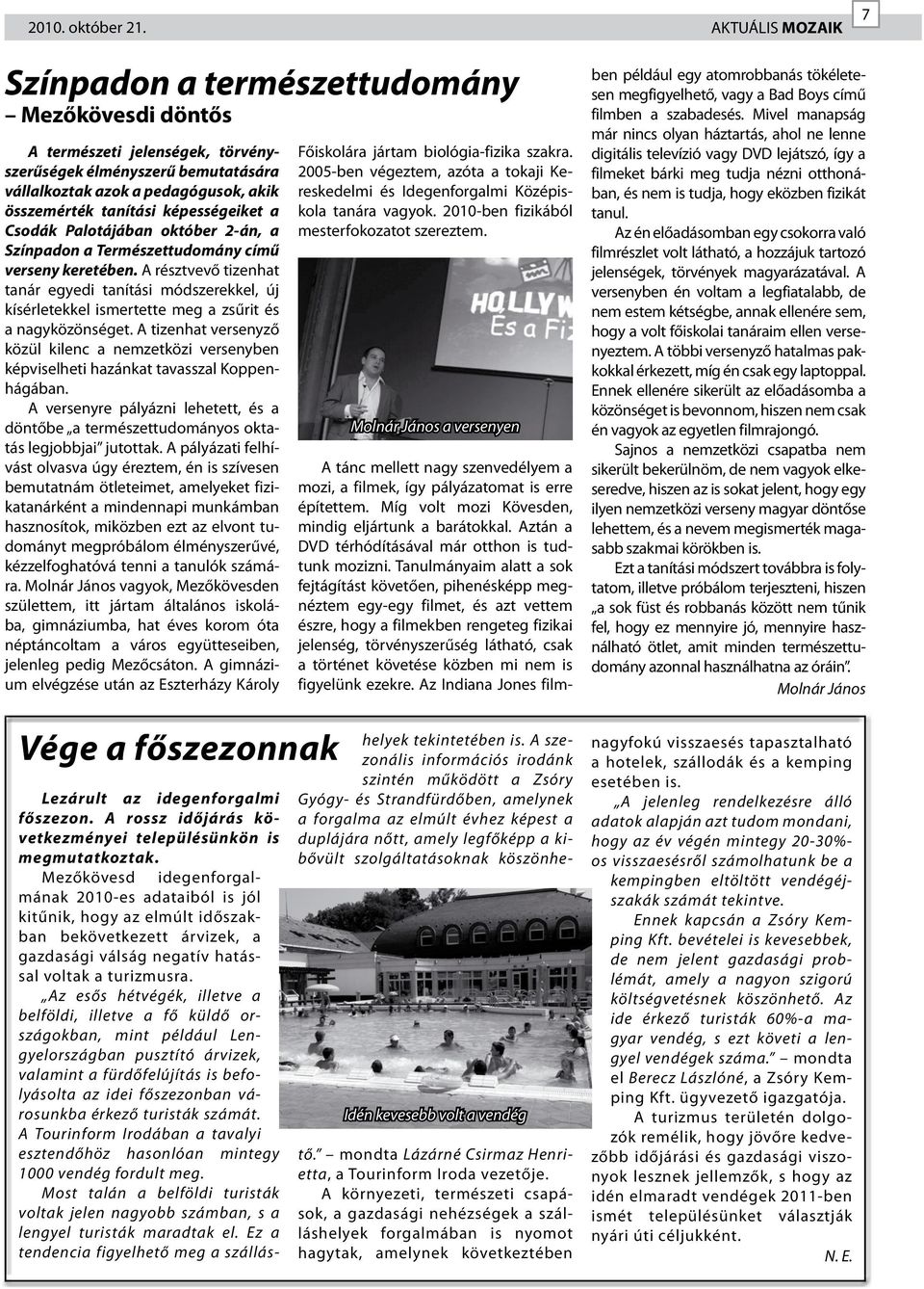 képességeiket a Csodák Palotájában október 2-án, a Színpadon a Természettudomány című verseny keretében.