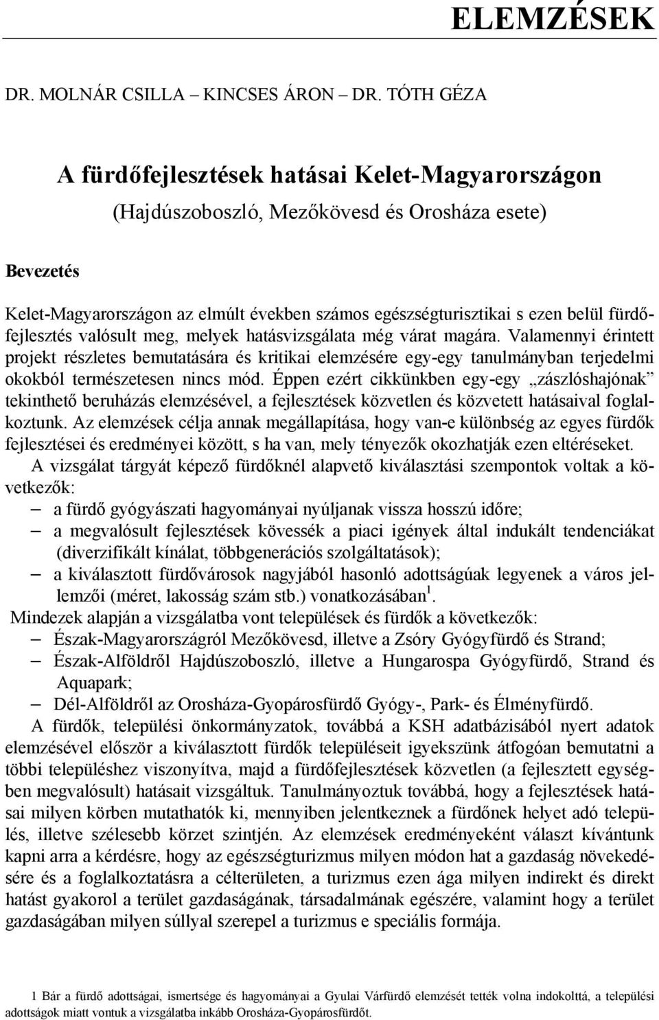 fürdőfejlesztés valósult meg, melyek hatásvizsgálata még várat magára.