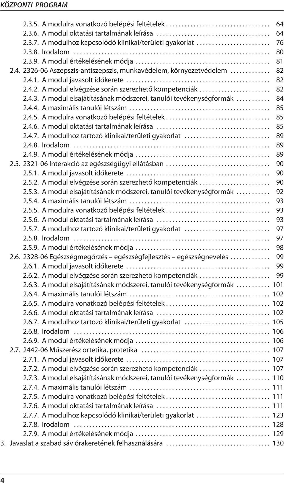 ........................................... 81 2.4. 2326-06 Aszepszis-antiszepszis, munkavédelem, környezetvédelem............. 82 2.4.1. A modul javasolt időkerete............................................... 82 2.4.2. A modul elvégzése során szerezhető kompetenciák.