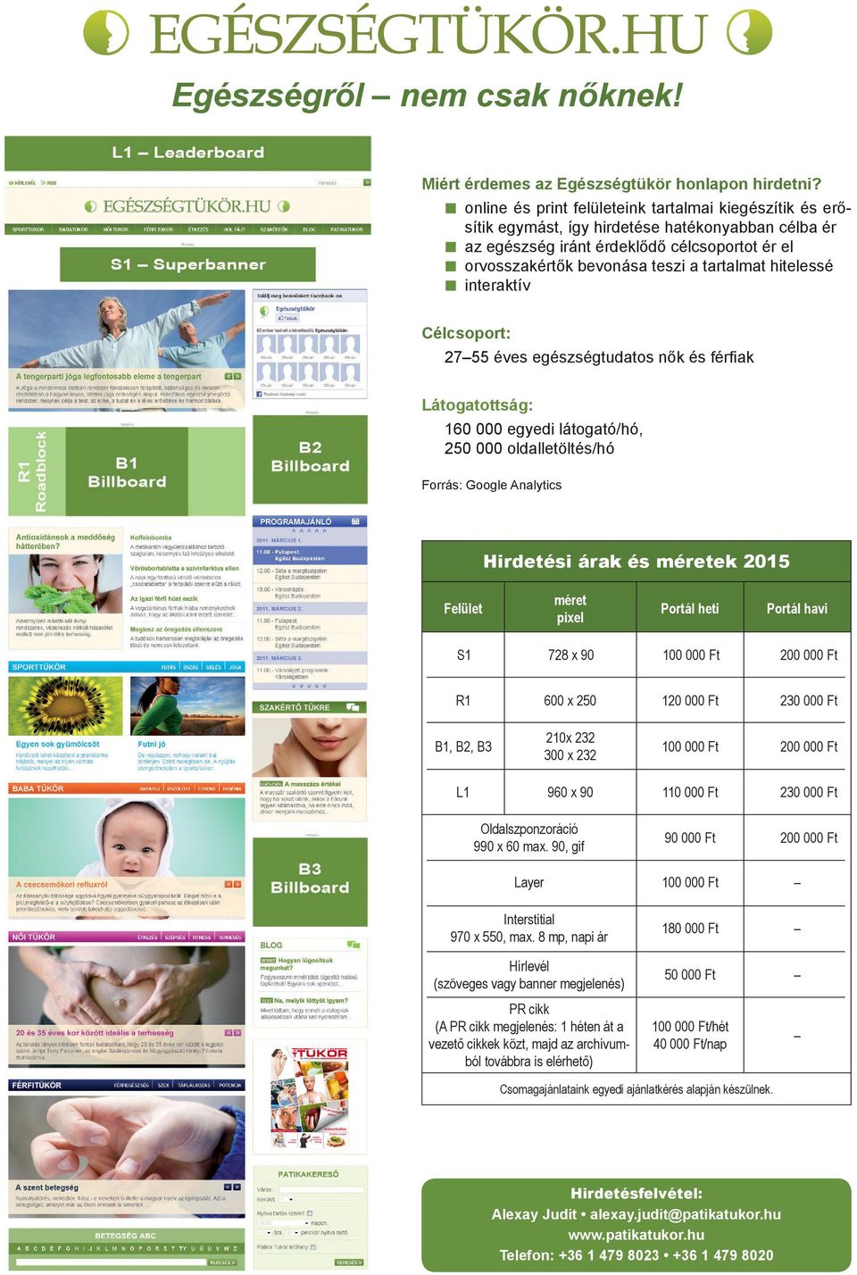 hitelessé interaktív Célcsoport: 27 55 éves egészségtudatos nők és férfiak Látogatottság: 160 000 egyedi látogató/hó, 250 000 oldalletöltés/hó Forrás: Google Analytics méret pixel Portál heti Portál