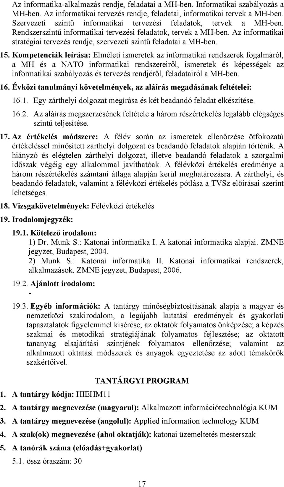 Az informatikai stratégiai tervezés rendje, szervezeti szintű feladatai a MH-ben. 15.