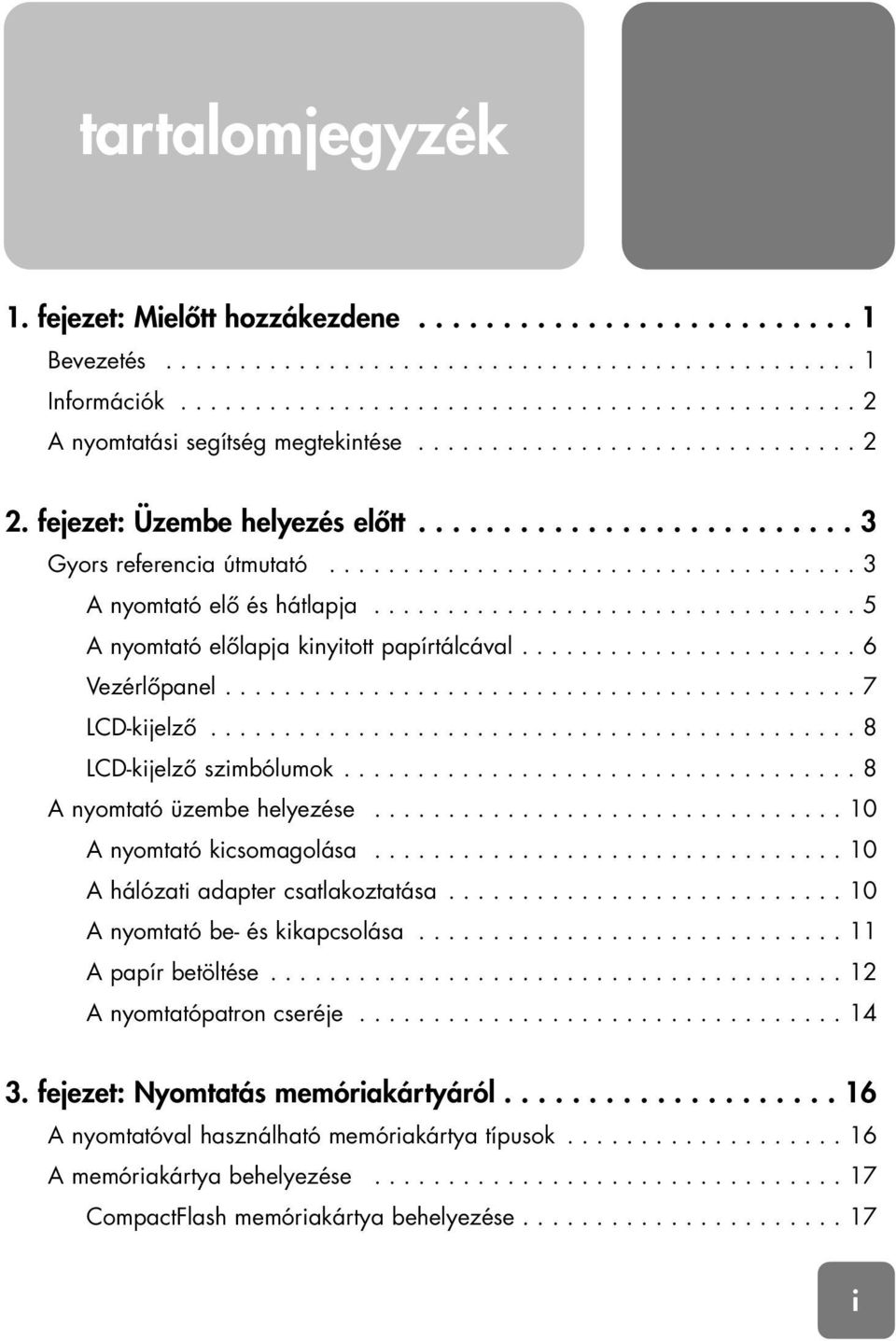 ................................ 5 A nyomtató elôlapja kinyitott papírtálcával....................... 6 Vezérlôpanel........................................... 7 LCD-kijelzô.