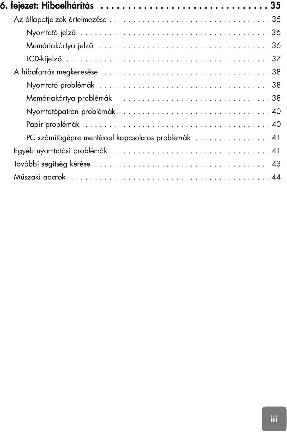 ................................... 38 Memóriakártya problémák................................ 38 Nyomtatópatron problémák................................ 40 Papír problémák.