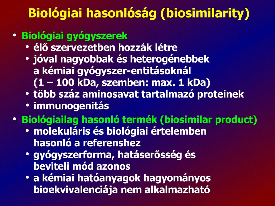 1 kda) több száz aminosavat tartalmazó proteinek immunogenitás Biológiailag hasonló termék (biosimilar product)