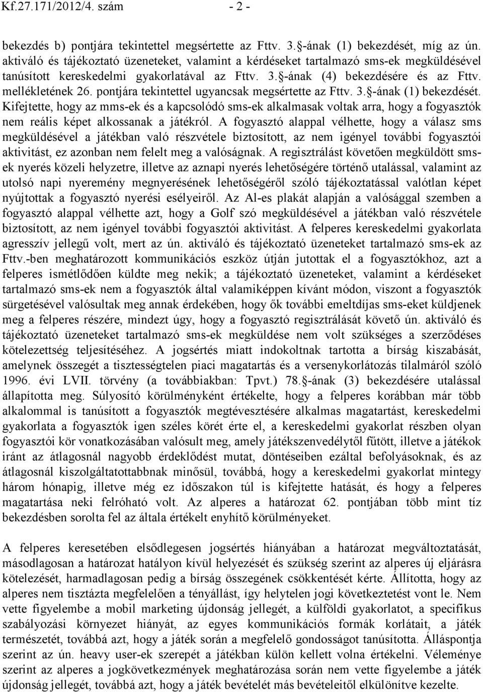 pontjára tekintettel ugyancsak megsértette az Fttv. 3. -ának (1) bekezdését.
