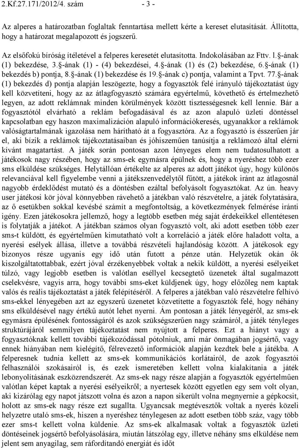 -ának (1) bekezdés b) pontja, 8. -ának (1) bekezdése és 19. -ának c) pontja, valamint a Tpvt. 77.