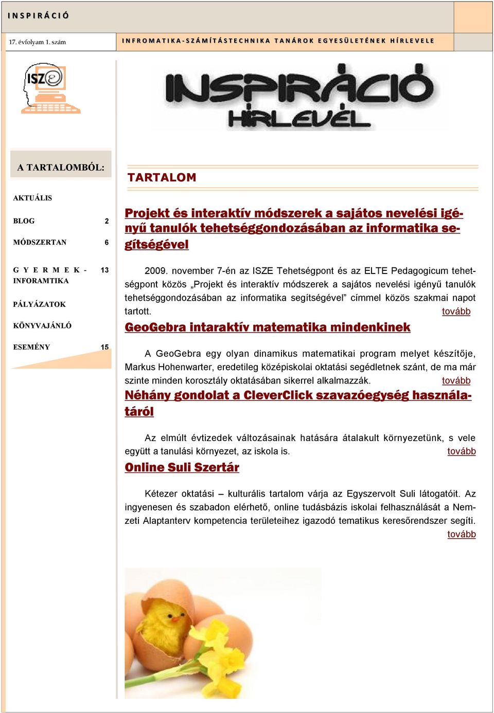 november 7-én az ISZE Tehetségpont és az ELTE Pedagogicum tehetségpont közös Projekt és interaktív módszerek a sajátos nevelési igényű tanulók tehetséggondozásában az informatika segítségével címmel