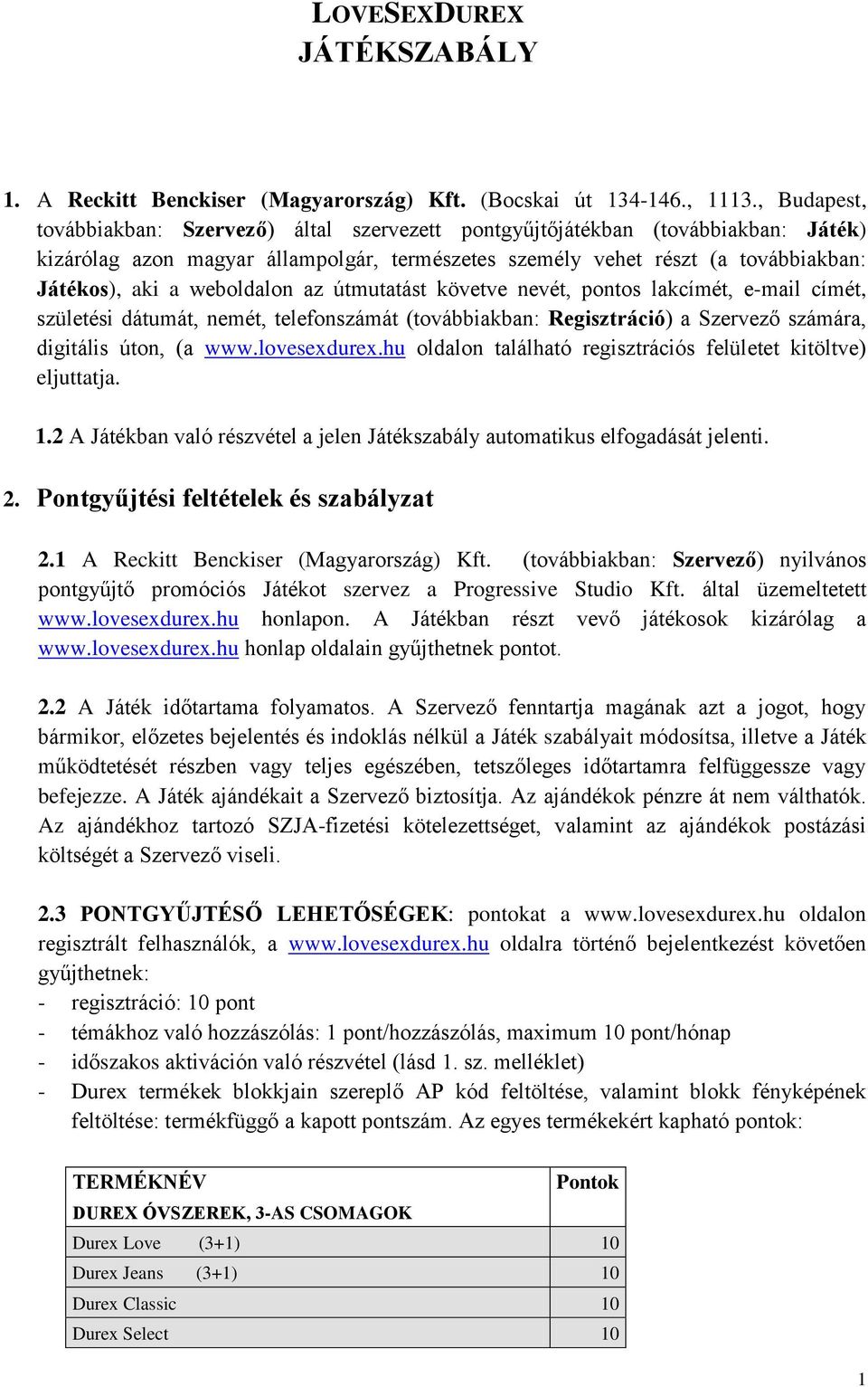 weboldalon az útmutatást követve nevét, pontos lakcímét, e-mail címét, születési dátumát, nemét, telefonszámát (továbbiakban: Regisztráció) a Szervező számára, digitális úton, (a www.lovesexdurex.