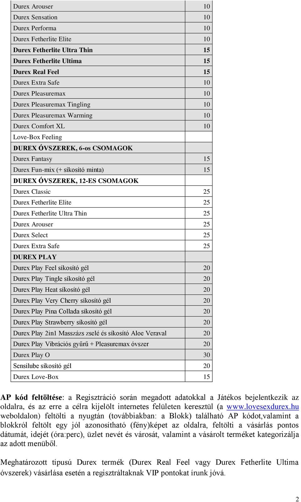 12-ES CSOMAGOK Durex Classic 25 Durex Fetherlite Elite 25 Durex Fetherlite Ultra Thin 25 Durex Arouser 25 Durex Select 25 Durex Extra Safe 25 DUREX PLAY Durex Play Feel síkosító gél 20 Durex Play