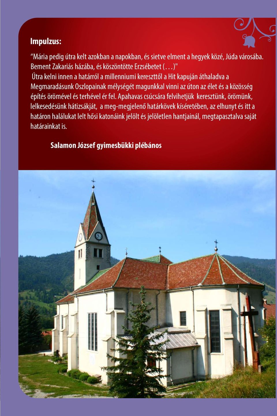 Oszlopainak mélységét magunkkal vinni az úton az élet és a közösség építés örömével és terhével ér fel.
