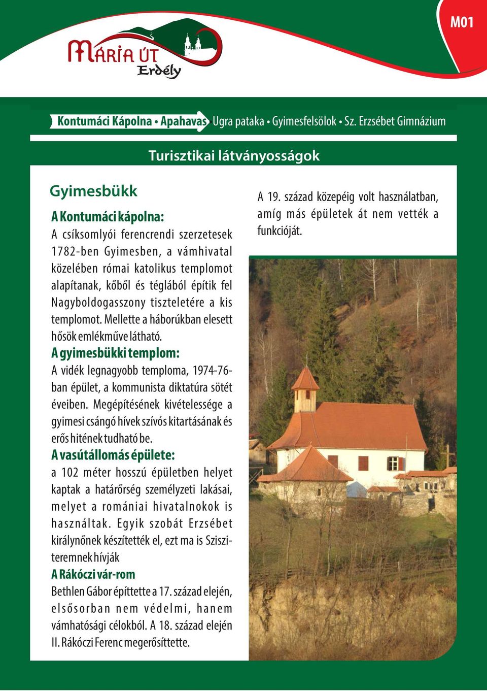 kőből és téglából építik fel Nagyboldogasszony tiszteletére a kis templomot. Mellette a háborúkban elesett hősök emlékműve látható.
