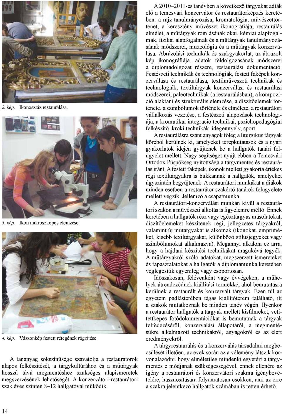 A konzervátori-restaurátori szak éves szinten 8 12 hallgatóval működik.