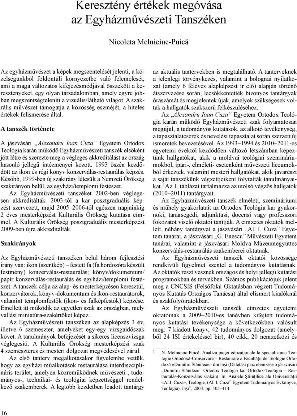 A szakrális művészet támogatja a közösség eszméjét, a hiteles értékek felismerése által.