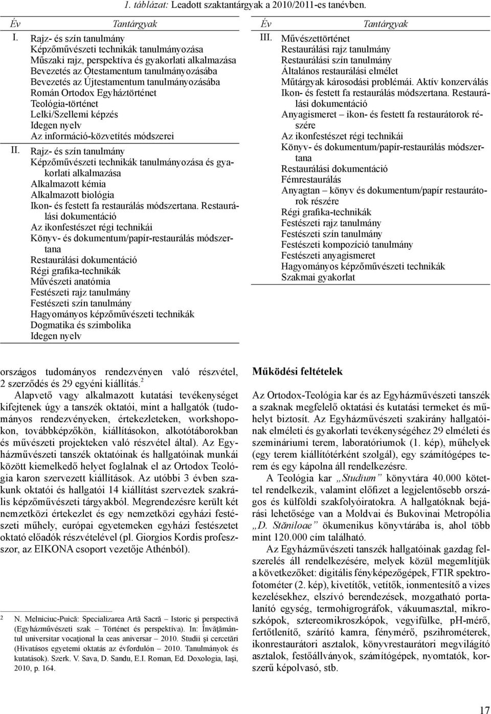 tanulmányozásába Román Ortodox Egyháztörténet Teológia-történet Lelki/Szellemi képzés Idegen nyelv Az információ-közvetítés módszerei II.
