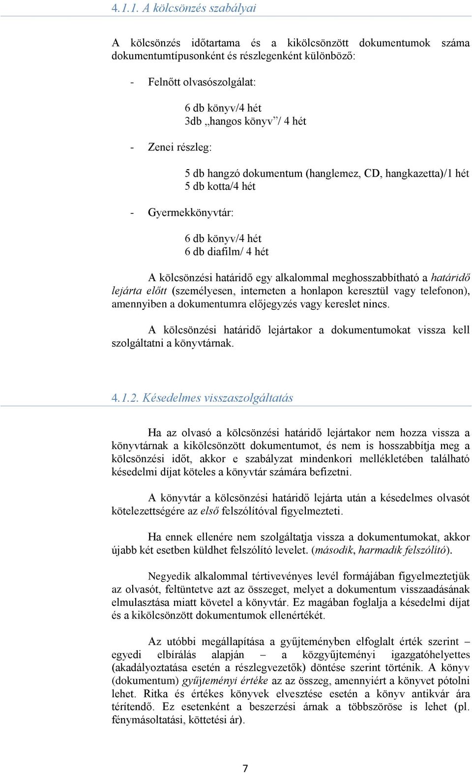 alkalommal meghosszabbítható a határidő lejárta előtt (személyesen, interneten a honlapon keresztül vagy telefonon), amennyiben a dokumentumra előjegyzés vagy kereslet nincs.