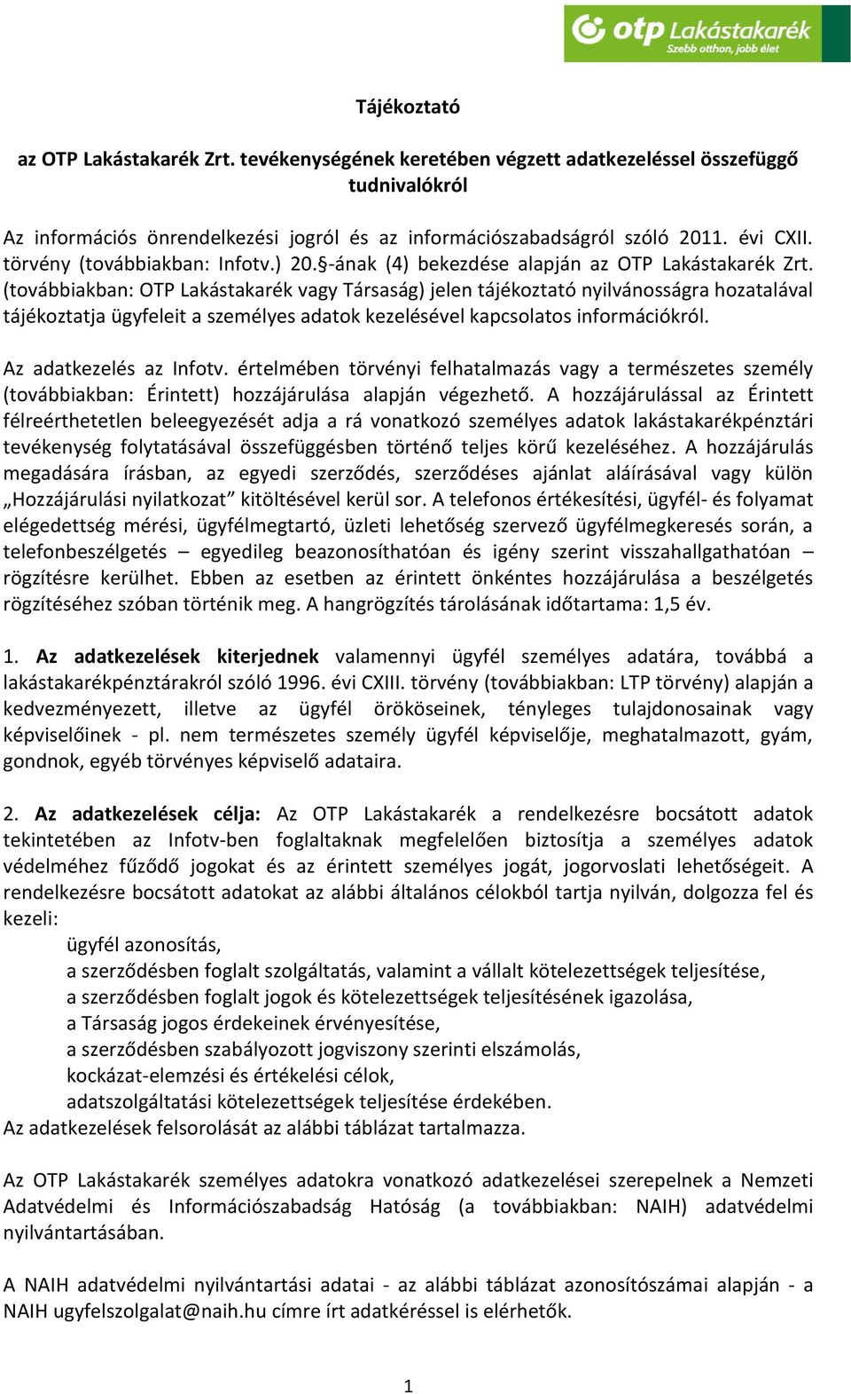(továbbiakban: OTP Lakástakarék vagy Társaság) jelen tájékoztató nyilvánosságra hozatalával tájékoztatja ügyfeleit a személyes adatok kezelésével kapcsolatos információkról. Az adatkezelés az Infotv.
