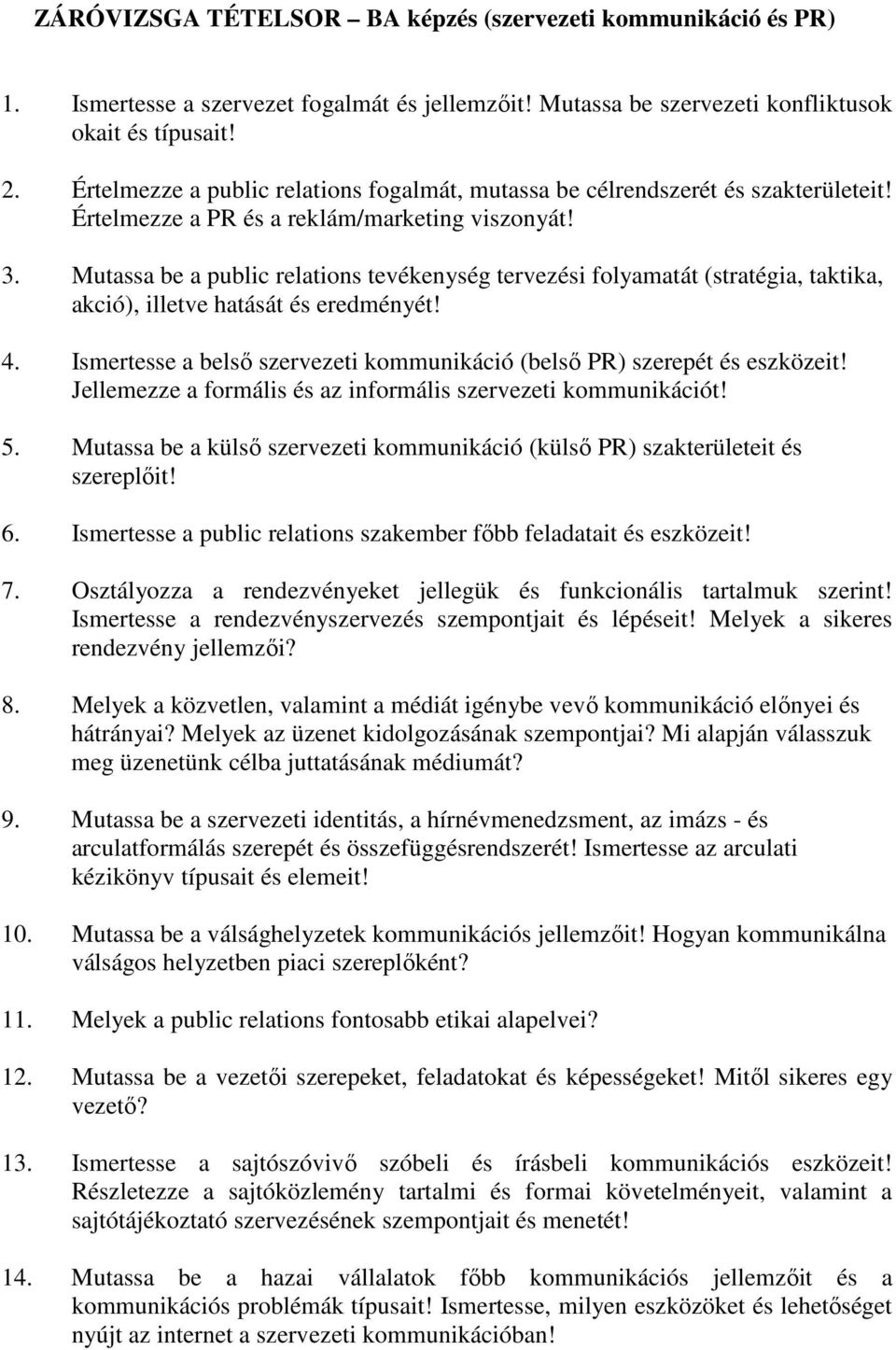 Mutassa be a public relations tevékenység tervezési folyamatát (stratégia, taktika, akció), illetve hatását és eredményét! 4.