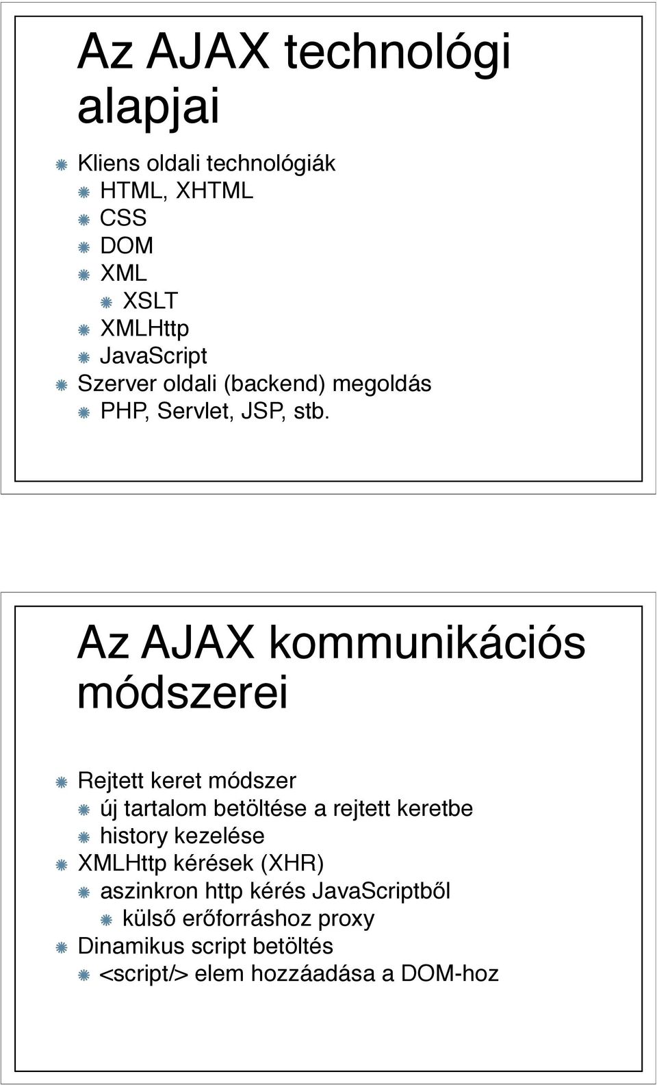 Az AJAX kommunikációs módszerei Rejtett keret módszer új tartalom betöltése a rejtett keretbe history