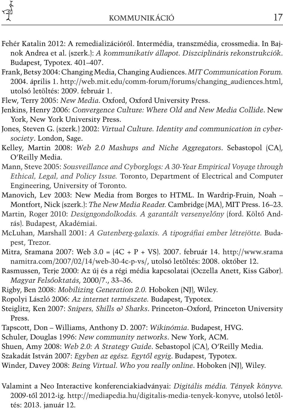 html, utolsó letöltés: 2009. február 1. Flew, Terry 2005: New Media. Oxford, Oxford University Press. Jenkins, Henry 2006: Convergence Culture: Where Old and New Media Collide.