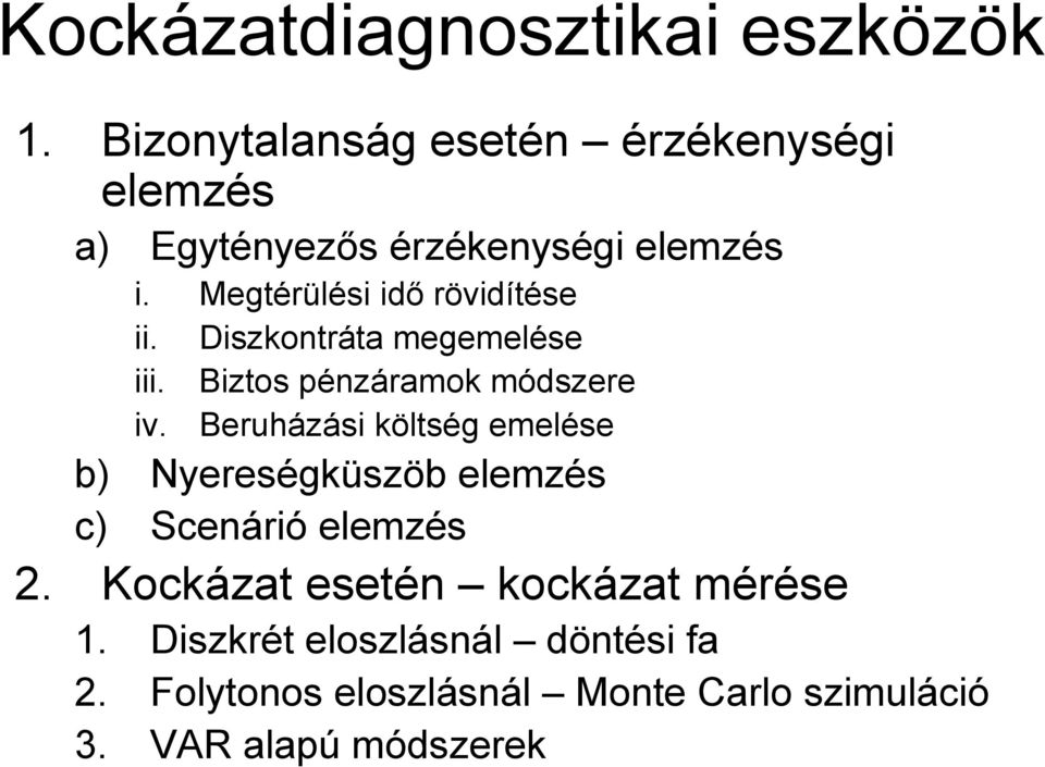 Megtérülési idő rövidítése ii. Diszkontráta megemelése iii. Biztos pénzáramok módszere iv.