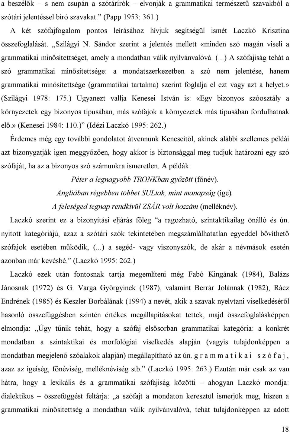 Sándor szerint a jelentés mellett «minden szó magán viseli a grammatikai minősítettséget, amely a mondatban válik nyilvánvalóvá. (.