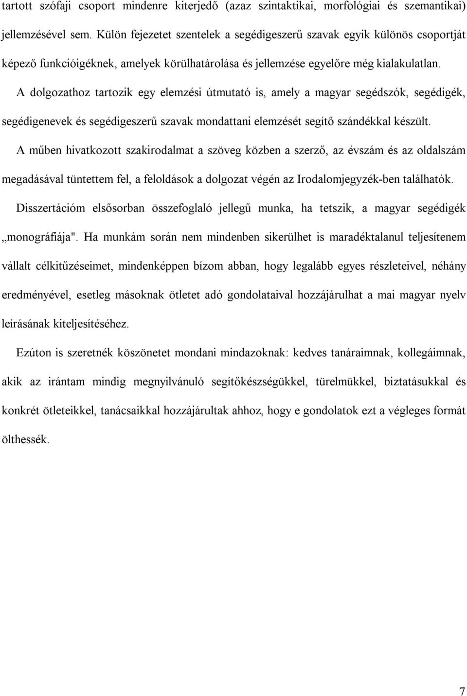 A dolgozathoz tartozik egy elemzési útmutató is, amely a magyar segédszók, segédigék, segédigenevek és segédigeszerű szavak mondattani elemzését segítő szándékkal készült.