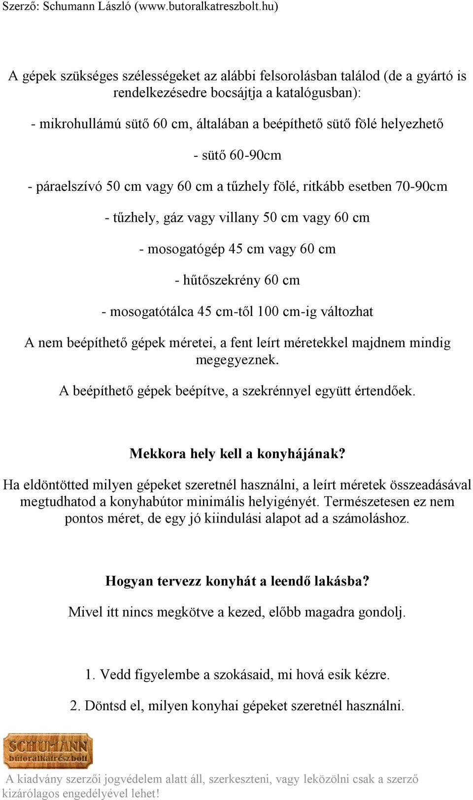 cm-től 100 cm-ig változhat A nem beépíthető gépek méretei, a fent leírt méretekkel majdnem mindig megegyeznek. A beépíthető gépek beépítve, a szekrénnyel együtt értendőek.