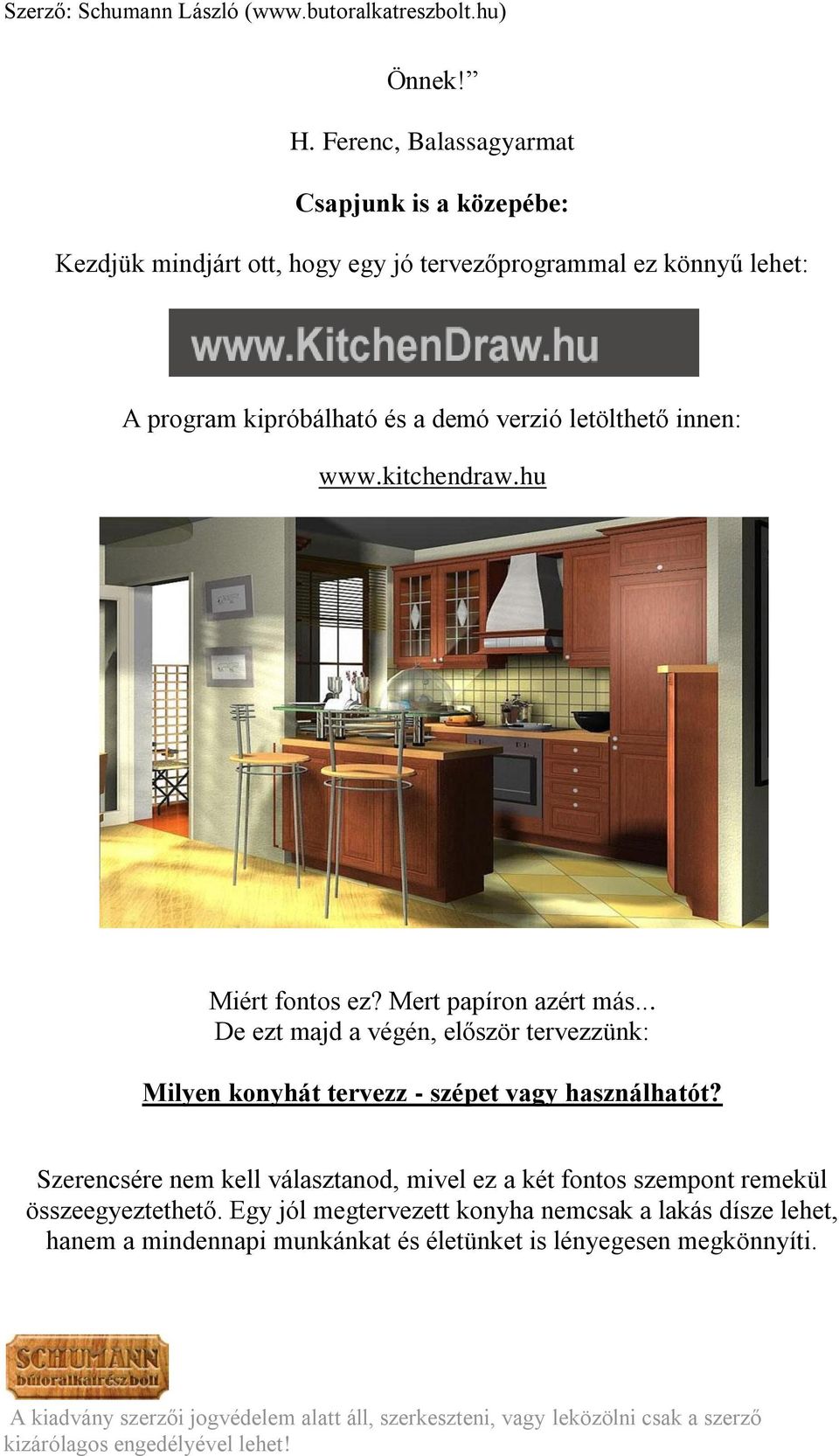 és a demó verzió letölthető innen: www.kitchendraw.hu Miért fontos ez? Mert papíron azért más.
