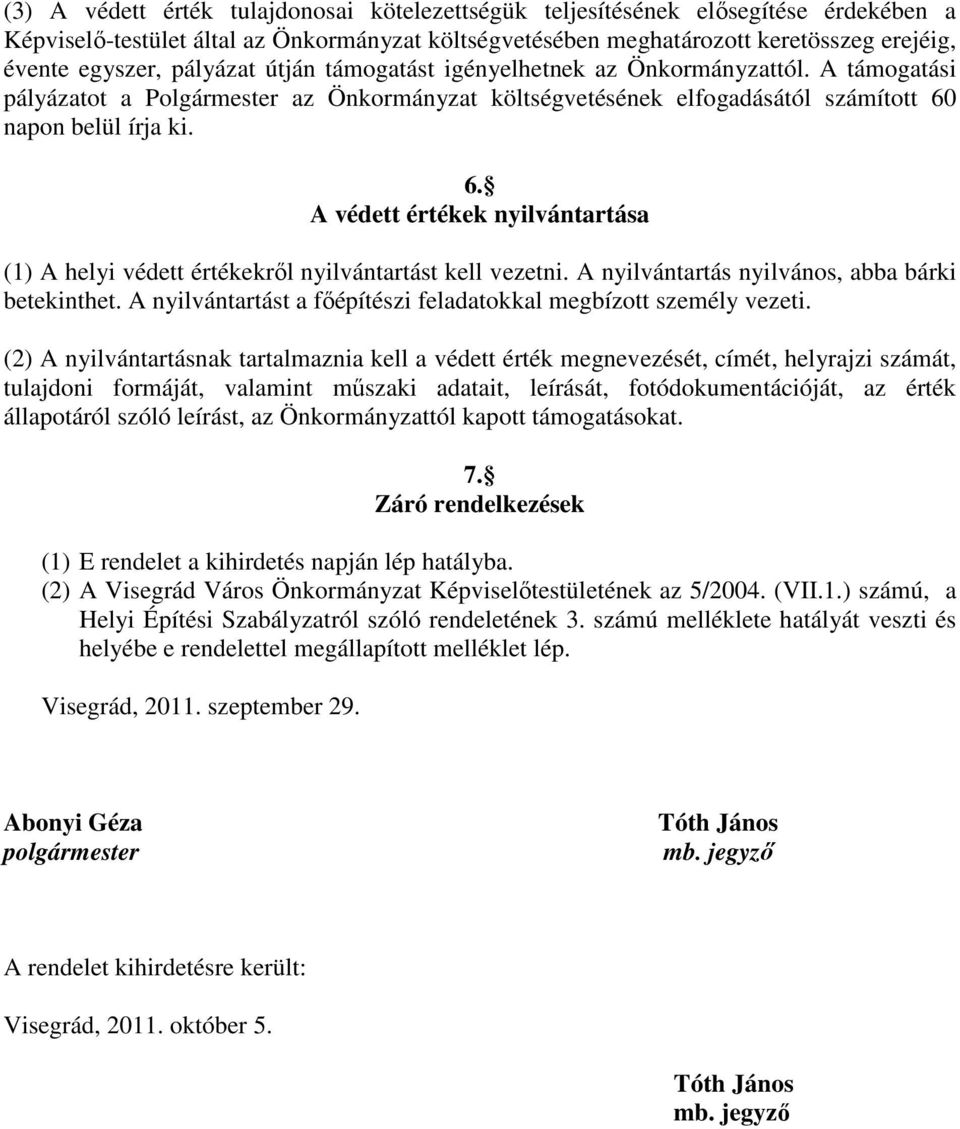 napon belül írja ki. 6. A védett értékek nyilvántartása (1) A helyi védett értékekről nyilvántartást kell vezetni. A nyilvántartás nyilvános, abba bárki betekinthet.