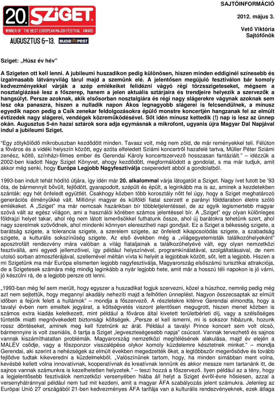 A jelentősen megújuló fesztiválon bár komoly kedvezményekkel várják a szép emlékeiket felidézni vágyó régi törzsszigeteseket, mégsem a nosztalgiázásé lesz a főszerep, hanem a jelen aktuális