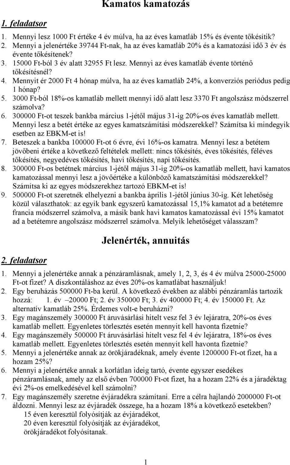 Mennyi az éves kamatláb évente történő tőkésítésnél? 4. Mennyit ér 2000 Ft 4 hónap múlva, ha az éves kamatláb 24%, a konverziós periódus pedig 1 hónap? 5.