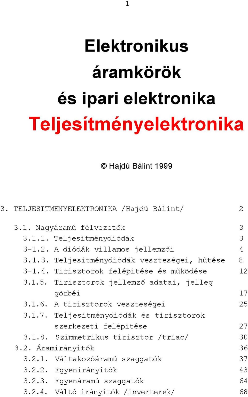 Tirisztorok jellemző adatai, jelleg görbéi 17 3.1.6. A tirisztorok veszteségei 25 3.1.7. Teljesitménydiódák és tirisztorok szerkezeti felépitése 27 3.1.8.