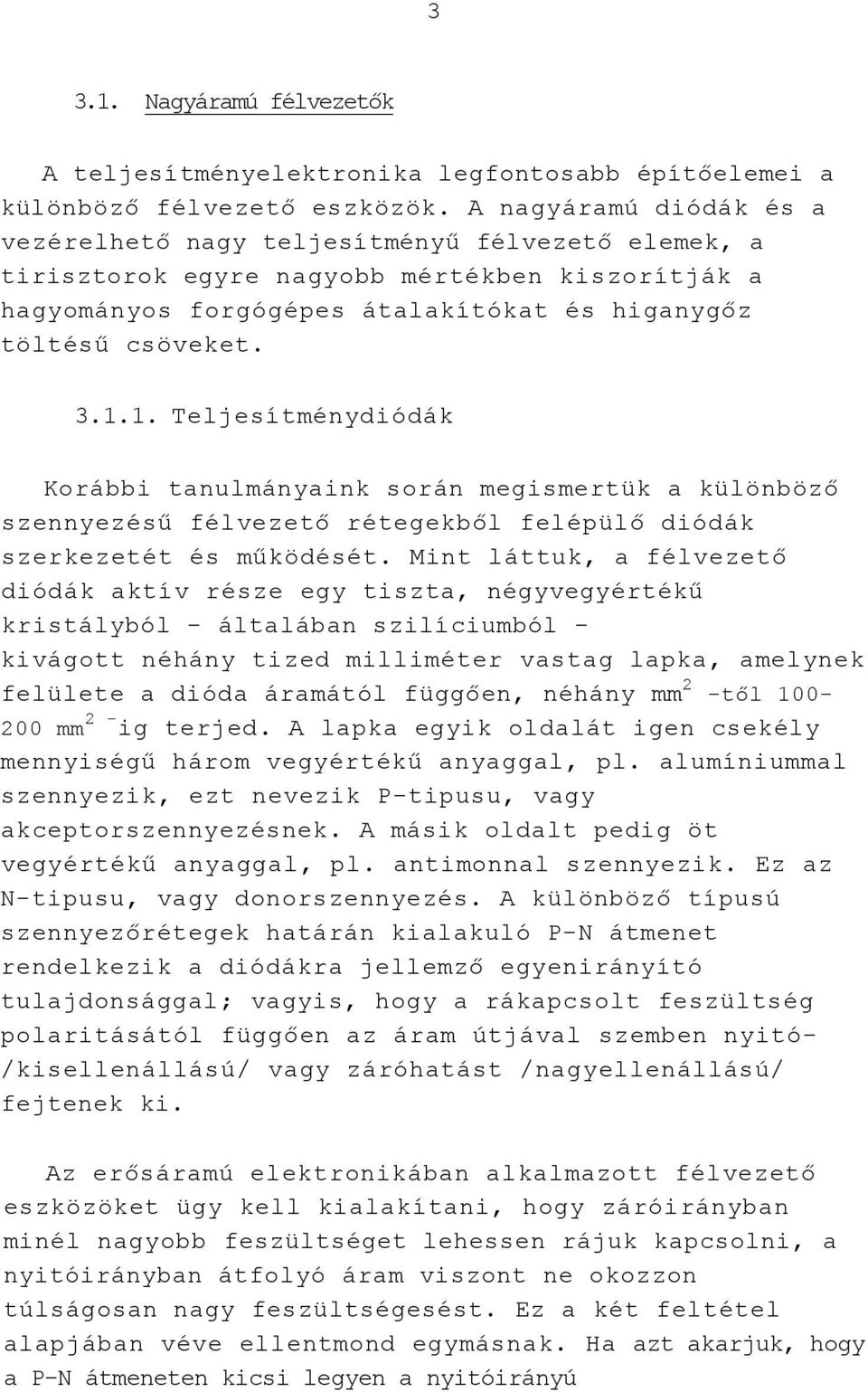 1. Teljesítménydiódák Korábbi tanulmányaink során megismertük a különböző szennyezésű félvezető rétegekből felépülő diódák szerkezetét és működését.