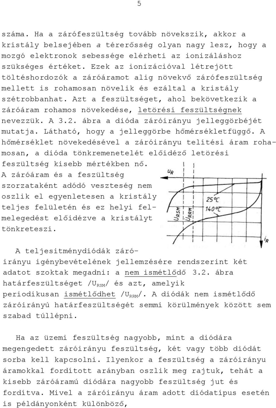 Azt a feszültséget, ahol bekövetkezik a záróáram rohamos növekedése, letörési feszültségnek nevezzük. A 3.2. ábra a dióda záróirányu jelleggörbéjét mutatja.