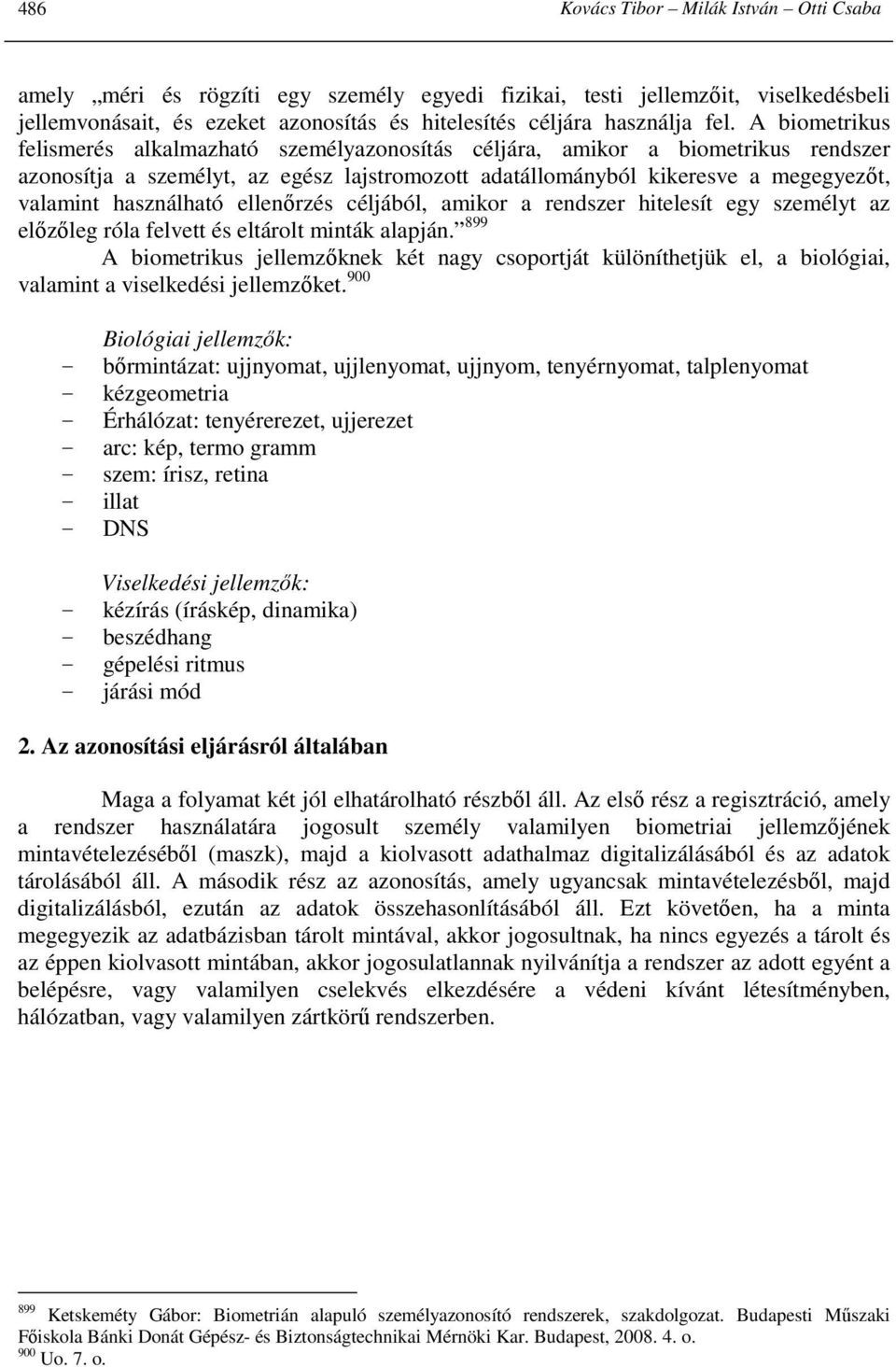 használható ellenırzés céljából, amikor a rendszer hitelesít egy személyt az elızıleg róla felvett és eltárolt minták alapján.