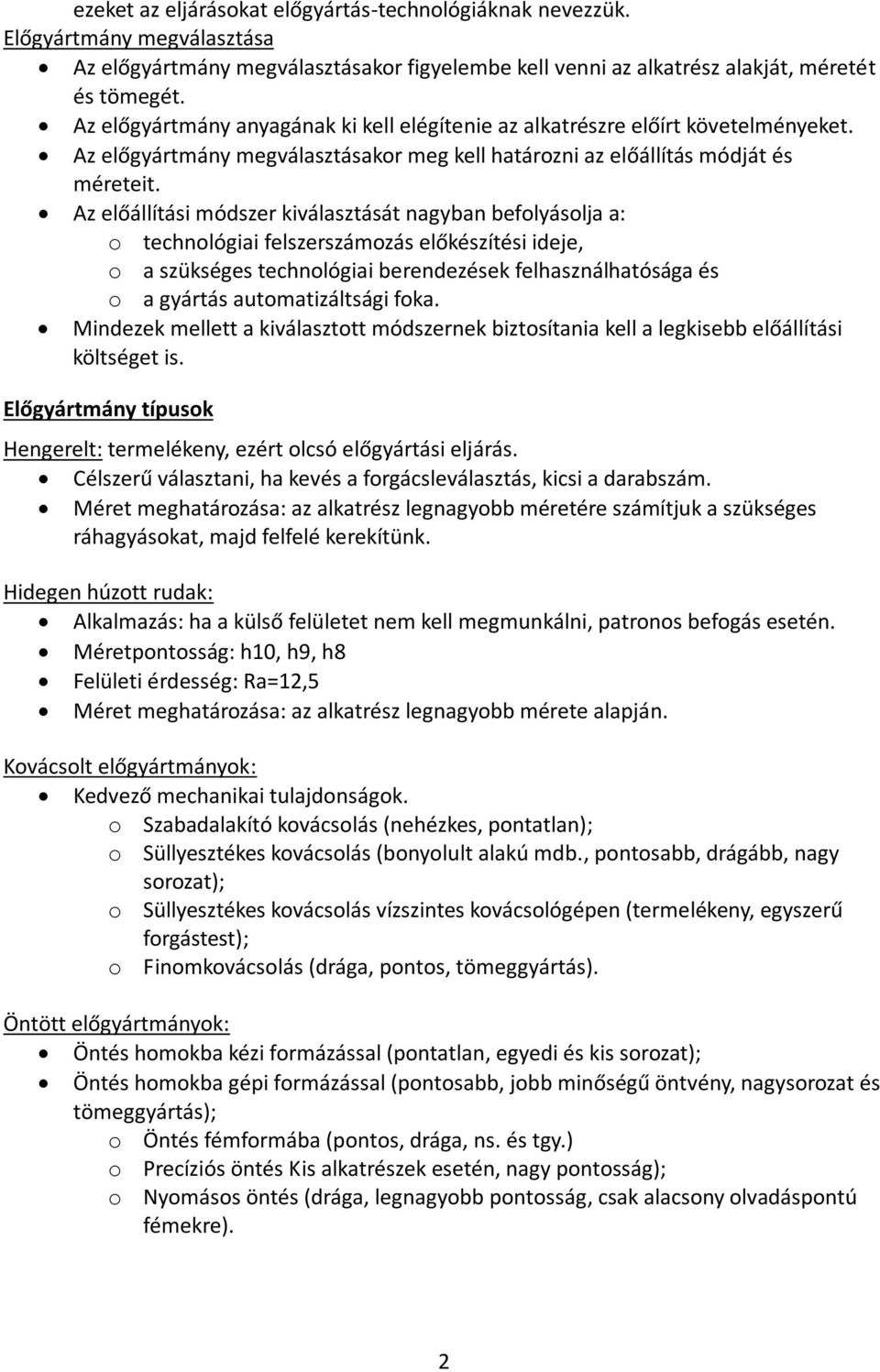 Az előállítási módszer kiválasztását nagyban befolyásolja a: o technológiai felszerszámozás előkészítési ideje, o a szükséges technológiai berendezések felhasználhatósága és o a gyártás