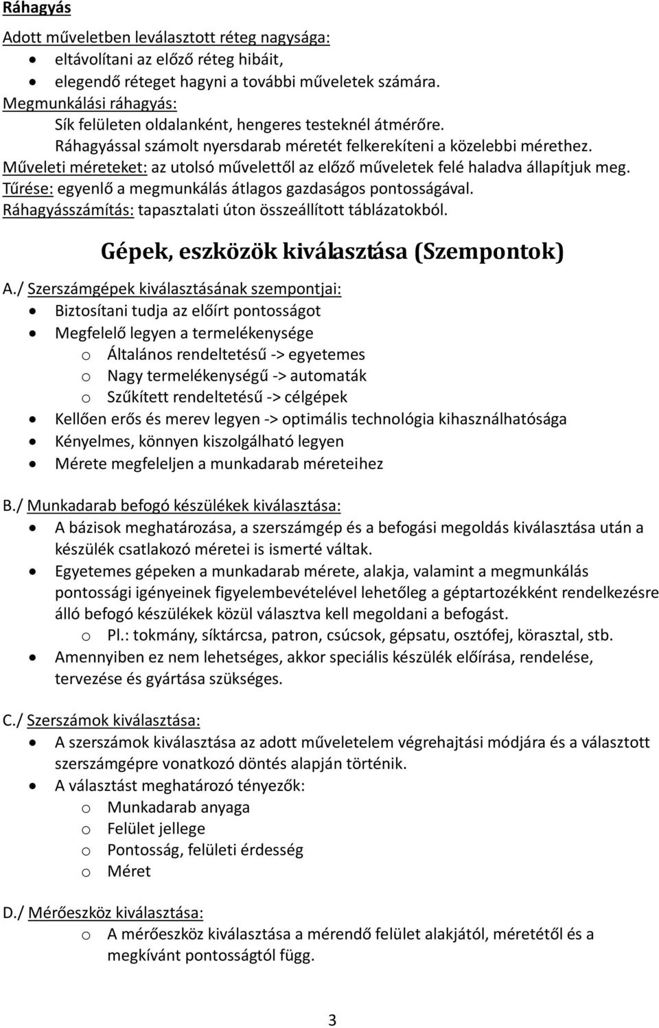 Műveleti méreteket: az utolsó művelettől az előző műveletek felé haladva állapítjuk meg. Tűrése: egyenlő a megmunkálás átlagos gazdaságos pontosságával.